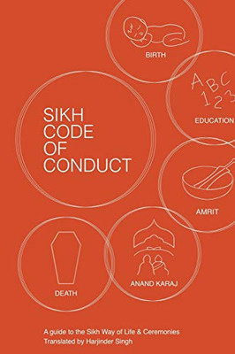 Sikh Code of Conduct : A Guide to the Sikh Way of Life and Ceremonies
