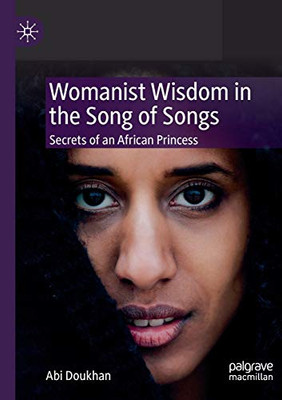 Womanist Wisdom in the Song of Songs : Secrets of an African Princess