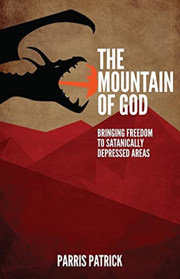 The Mountain of God : Bringing Freedom to Satanically Depressed Areas