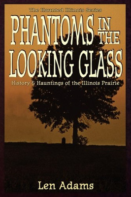 Phantoms in the Looking Glass (Haunted Illinois)