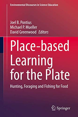 Place-based Learning for the Plate : Hunting, Foraging and Fishing for Food