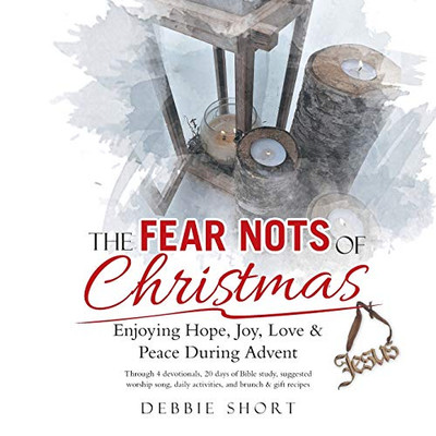 The Fear Nots of Christmas : Enjoying Hope, Joy, Love & Peace During Advent