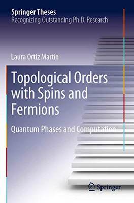 Topological Orders with Spins and Fermions : Quantum Phases and Computation
