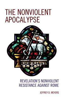 The Nonviolent Apocalypse : Revelation's Nonviolent Resistance Against Rome