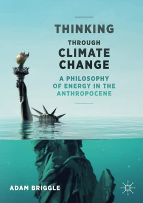 Thinking Through Climate Change : A Philosophy of Energy in the Anthropocene