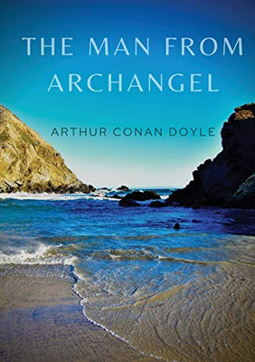 The Man from Archangel : The Man from Archangel and Other Tales of Adventure