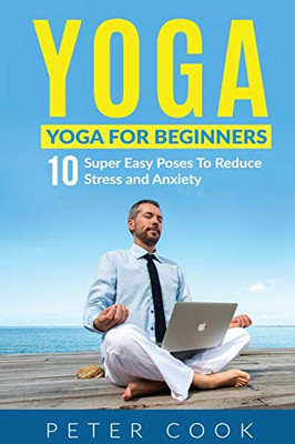 Yoga : Yoga For Beginners | 10 Super Easy Poses To Reduce Stress and Anxiety