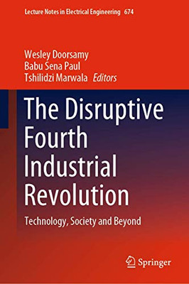 The Disruptive Fourth Industrial Revolution : Technology, Society and Beyond