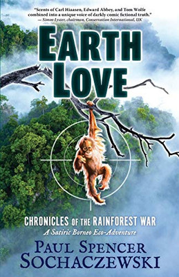 EarthLove : Chronicles of the Rainforest War, A Satiric Borneo Eco-Adventure