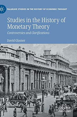 Studies in the History of Monetary Theory : Controversies and Clarifications