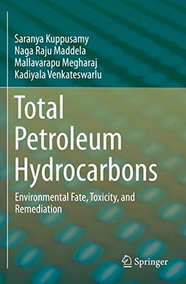 Total Petroleum Hydrocarbons : Environmental Fate, Toxicity, and Remediation