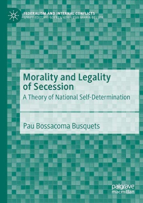 Morality and Legality of Secession : A Theory of National Self-Determination