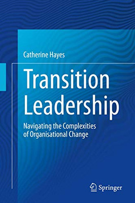 Transition Leadership : Navigating the Complexities of Organisational Change