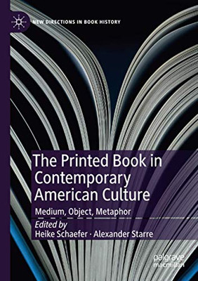 The Printed Book in Contemporary American Culture : Medium, Object, Metaphor