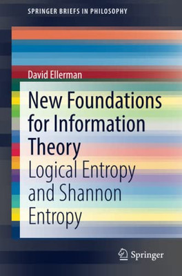 New Foundations for Information Theory : Logical Entropy and Shannon Entropy