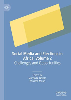 Social Media and Elections in Africa, Volume 2 : Challenges and Opportunities