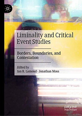 Liminality and Critical Event Studies : Borders, Boundaries, and Contestation