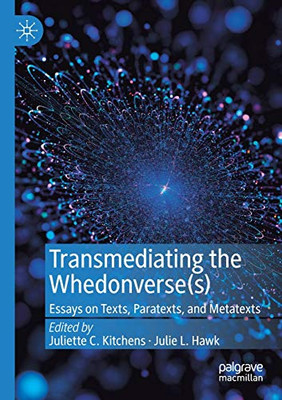 Transmediating the Whedonverse(s) : Essays on Texts, Paratexts, and Metatexts