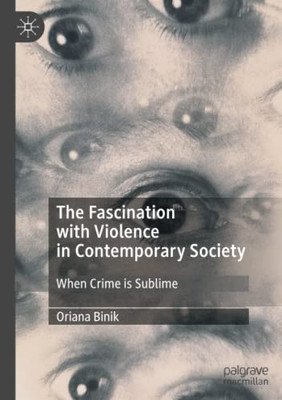 The Fascination with Violence in Contemporary Society : When Crime is Sublime