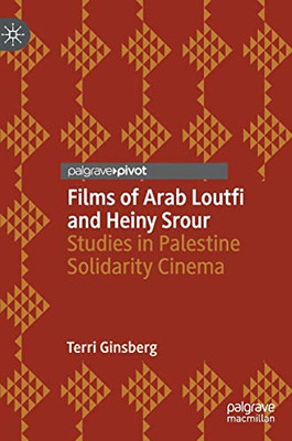 Films of Arab Loutfi and Heiny Srour : Studies in Palestine Solidarity Cinema