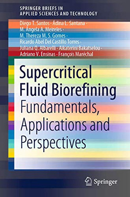 Supercritical Fluid Biorefining : Fundamentals, Applications and Perspectives