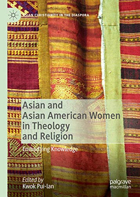 Asian and Asian American Women in Theology and Religion : Embodying Knowledge