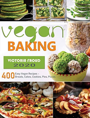 Vegan Baking : 400 Easy Vegan Recipes - Breads, Cakes, Cookies, Pies, Pizzas.