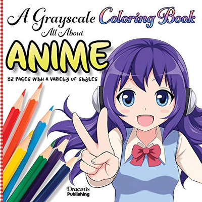 A Grayscale Coloring Book All About Anime : 32 Pages With a Variety of Styles