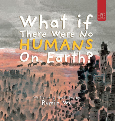 What If There Were No Humans on Earth?: A Thought-provoking Environmental Picture Book for Children Aged 5 to 7