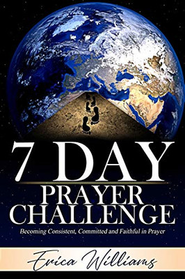 7 Day Prayer Challenge : Becoming Consistent, Committed and Faithful in Prayer