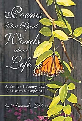 Poems That Speak Words About Life : A Book of Poetry with Christian Viewpoints