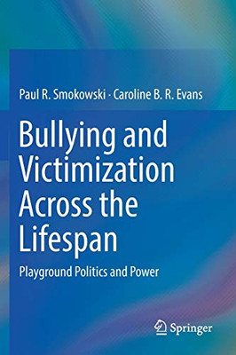 Bullying and Victimization Across the Lifespan : Playground Politics and Power