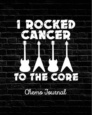 I Rocked Cancer To The Core : Chemo Journal - Cancer Notebook - Fighting Cancer