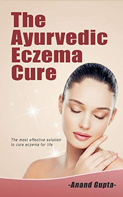 The Ayurvedic Eczema Cure : The most effective solution to cure eczema for life