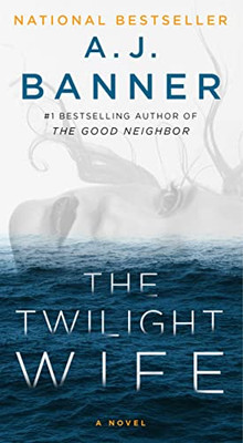 The Twilight Wife : A Psychological Thriller by the Author of The Good Neighbor