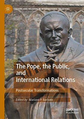 The Pope, the Public, and International Relations : Postsecular Transformations