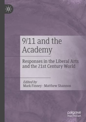 9/11 and the Academy : Responses in the Liberal Arts and the 21st Century World