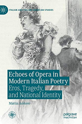 Echoes of Opera in Modern Italian Poetry : Eros, Tragedy, and National Identity