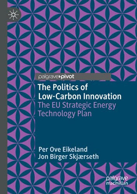 The Politics of Low-Carbon Innovation : The EU Strategic Energy Technology Plan