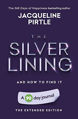 The Silver Lining - And How To Find It : A 90 Day Journal - The Extended Edition