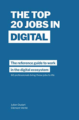 The Top 20 Jobs in Digital: The Reference Guide to Work in the Digital Ecosystem