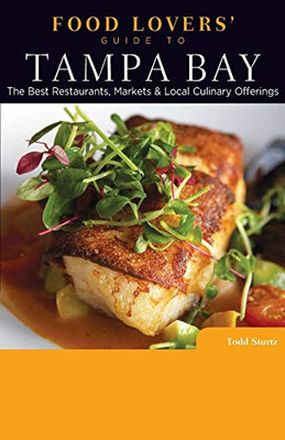 Food Lovers' Guide to� Tampa Bay: The Best Restaurants, Markets & Local Culinary Offerings (Food Lovers' Series)