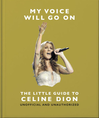 My Voice Will Go On: The Little Guide to Céline Dion
