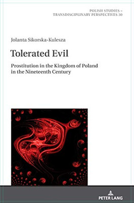 Tolerated Evil : Prostitution in the Kingdom of Poland in the Nineteenth Century