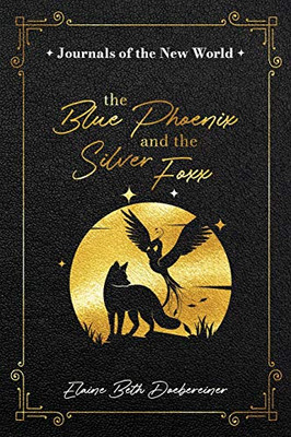 The Blue Phoenix and the Silver Foxx : Journals of the New World - Collection Two