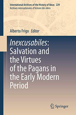 Inexcusabiles: Salvation and the Virtues of the Pagans in the Early Modern Period