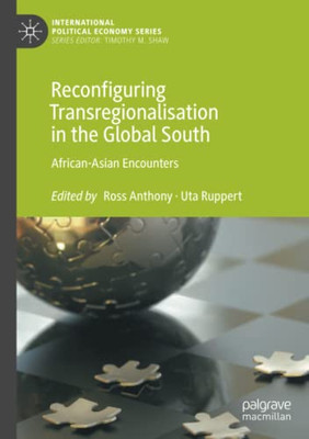 Reconfiguring Transregionalisation in the Global South : African-Asian Encounters