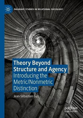 Theory Beyond Structure and Agency : Introducing the Metric/Nonmetric Distinction