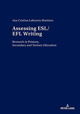 Assessing ESL/EFL Writing : Research in Primary, Secondary and Tertiary Education