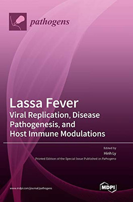 Lassa Fever : Viral Replication, Disease Pathogenesis, and Host Immune Modulations